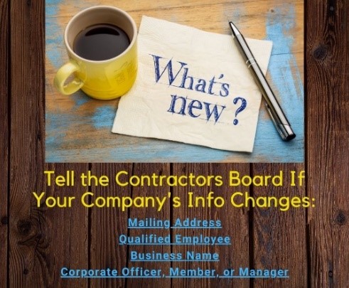 What's new?  Telle the Contractors Board if your company's info changes.